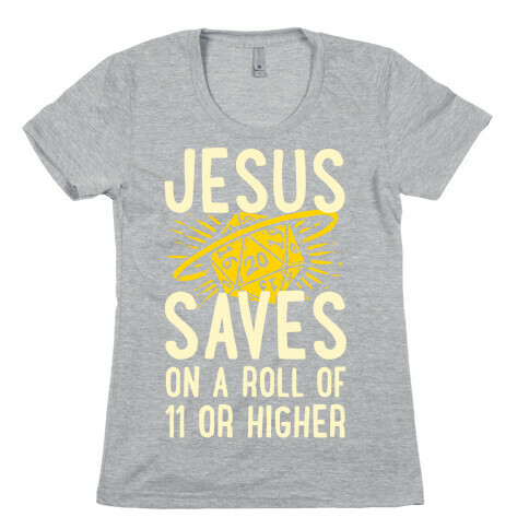 Jesus Saves on a Roll of 11 or Higher Womens T-Shirt