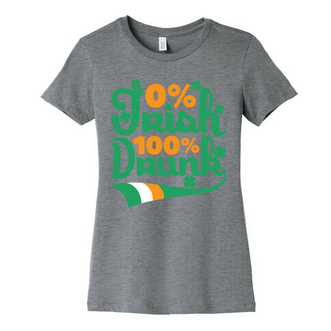 0% Irish 100% Drunk Womens T-Shirt