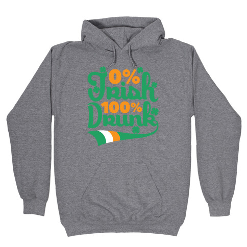 0% Irish 100% Drunk Hooded Sweatshirt