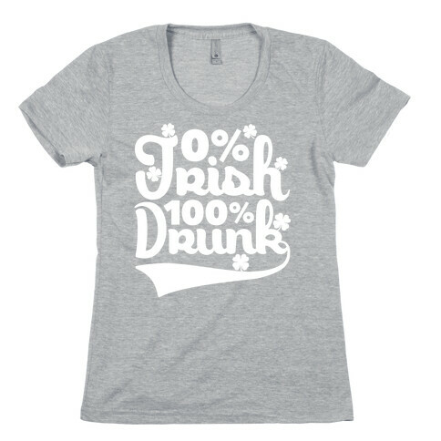 0% Irish 100% Drunk Womens T-Shirt