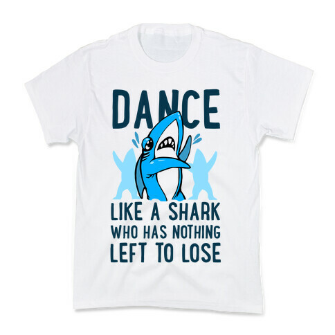 Dance like a Shark Who Has Nothing Left to Lose Kids T-Shirt