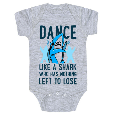 Dance like a Shark Who Has Nothing Left to Lose Baby One-Piece