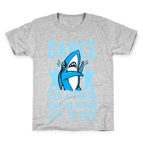 Dance like a Shark Who Has Nothing Left to Lose Kids T-Shirt