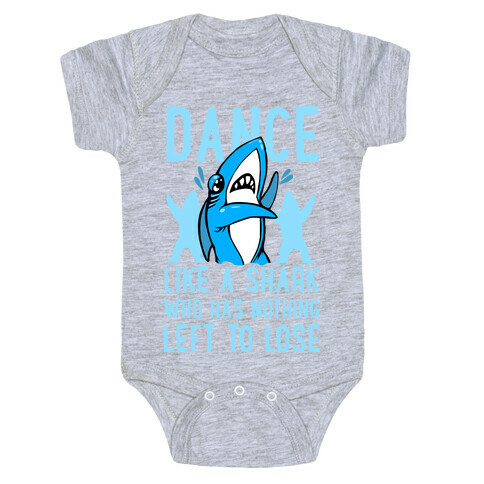 Dance like a Shark Who Has Nothing Left to Lose Baby One-Piece