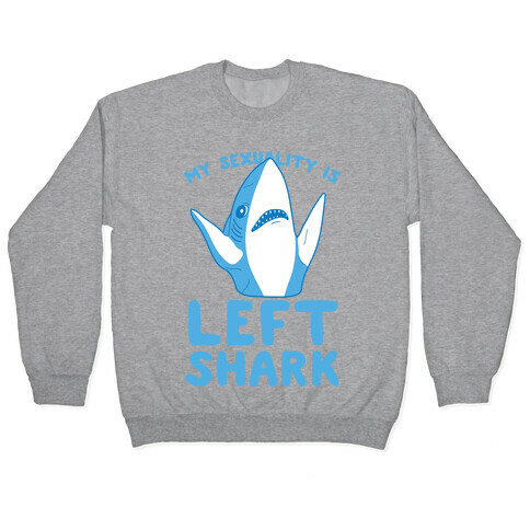 My Sexuality Is Left Shark Pullover