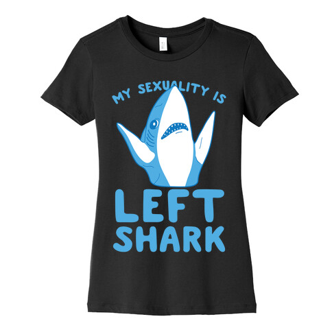 My Sexuality Is Left Shark Womens T-Shirt