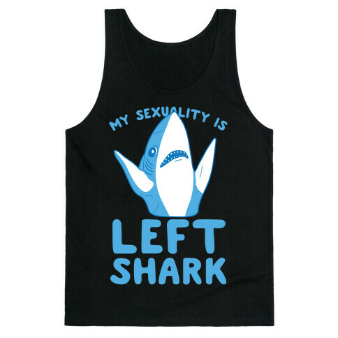 My Sexuality Is Left Shark Tank Top