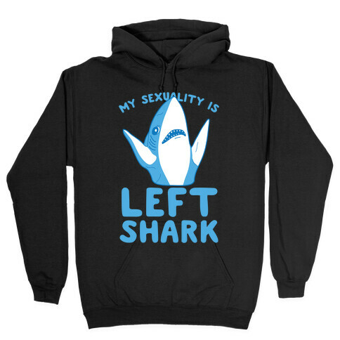 My Sexuality Is Left Shark Hooded Sweatshirt