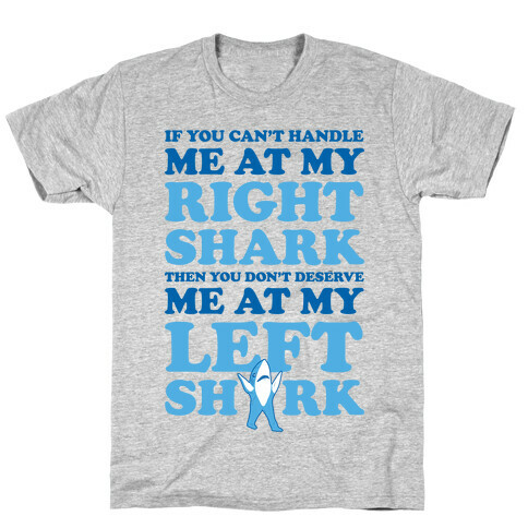 If You Can't Handle Me At My Right Shark Then You Don't Deserve Me At My Left Shark T-Shirt