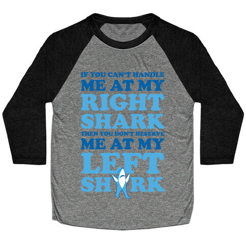 If You Can't Handle Me At My Right Shark Then You Don't Deserve Me At My Left Shark Baseball Tee