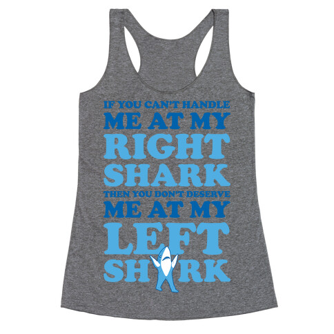If You Can't Handle Me At My Right Shark Then You Don't Deserve Me At My Left Shark Racerback Tank Top