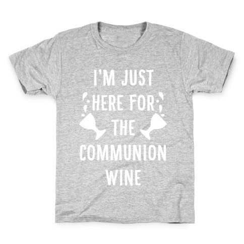 I'm Only Here For The Communion Wine Kids T-Shirt
