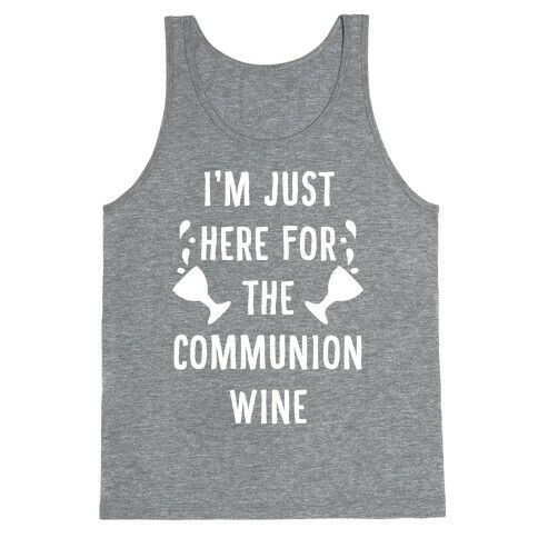 I'm Only Here For The Communion Wine Tank Top