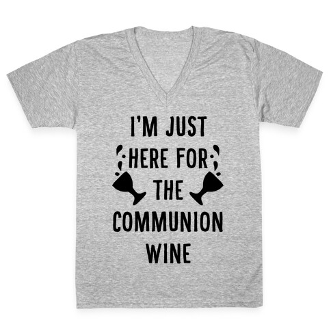 I'm Only Here For The Communion Wine V-Neck Tee Shirt
