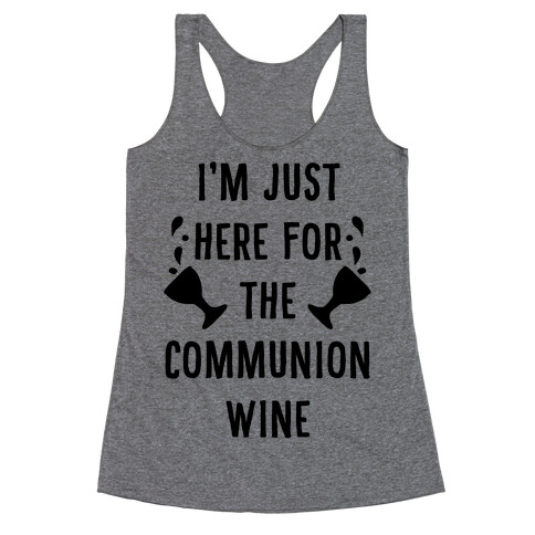 I'm Only Here For The Communion Wine Racerback Tank Top