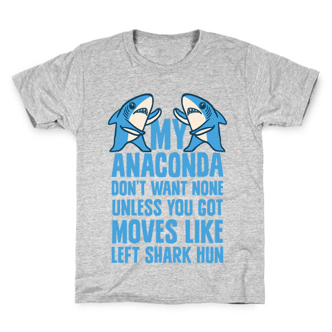 My Anaconda Don't Want None Unless You Got Moves Like Left Shark Hun Kids T-Shirt