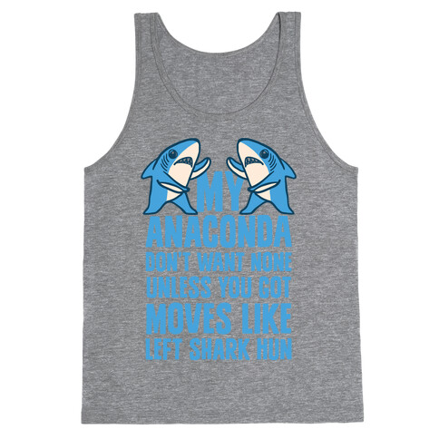 My Anaconda Don't Want None Unless You Got Moves Like Left Shark Hun Tank Top