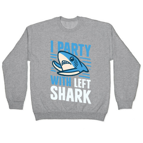 I Party With Left Shark Pullover