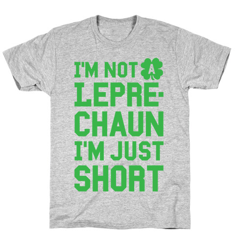 I'm Not A Leprechaun I'm Just Short T-Shirt
