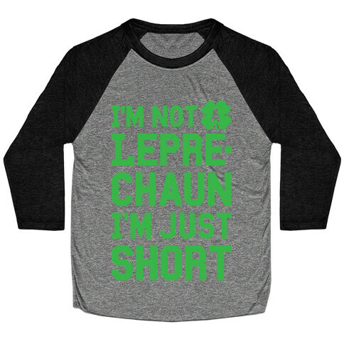 I'm Not A Leprechaun I'm Just Short Baseball Tee