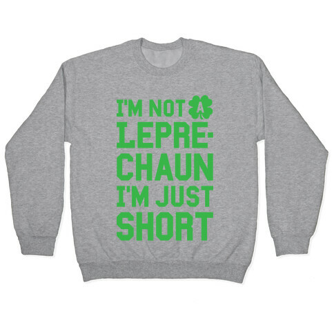 I'm Not A Leprechaun I'm Just Short Pullover