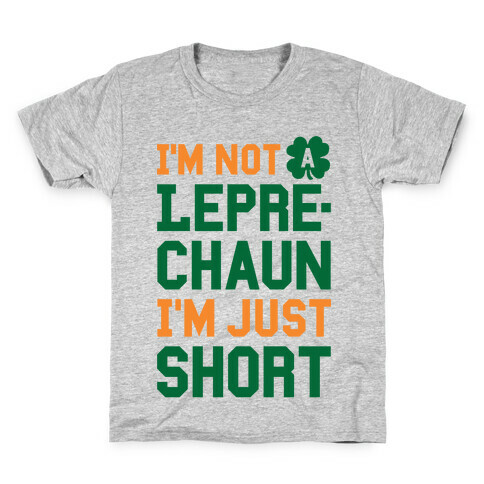 I'm Not A Leprechaun I'm Just Short Kids T-Shirt