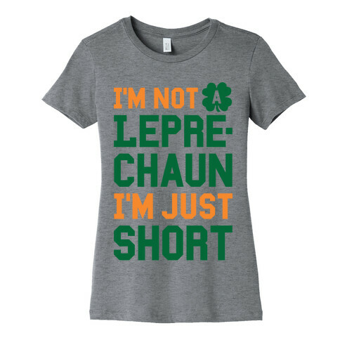 I'm Not A Leprechaun I'm Just Short Womens T-Shirt