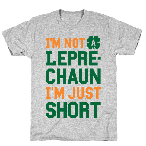 I'm Not A Leprechaun I'm Just Short T-Shirt