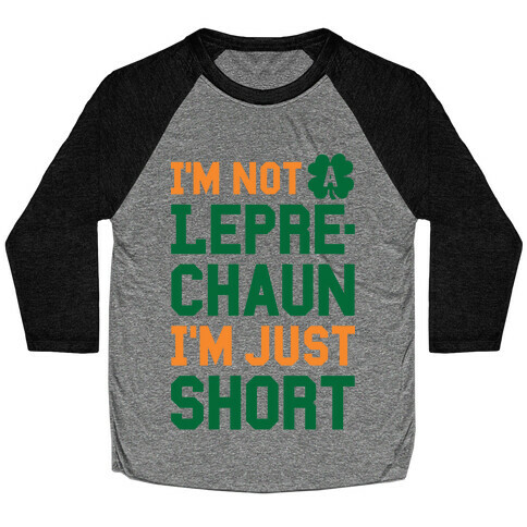 I'm Not A Leprechaun I'm Just Short Baseball Tee