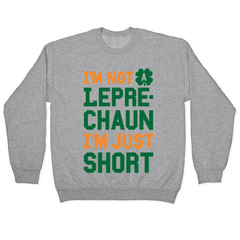 I'm Not A Leprechaun I'm Just Short Pullover