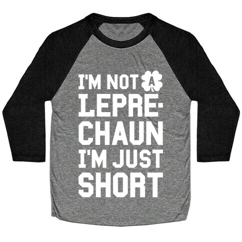 I'm Not A Leprechaun I'm Just Short Baseball Tee