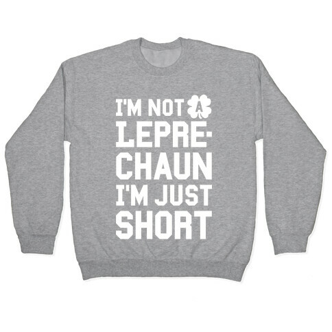 I'm Not A Leprechaun I'm Just Short Pullover