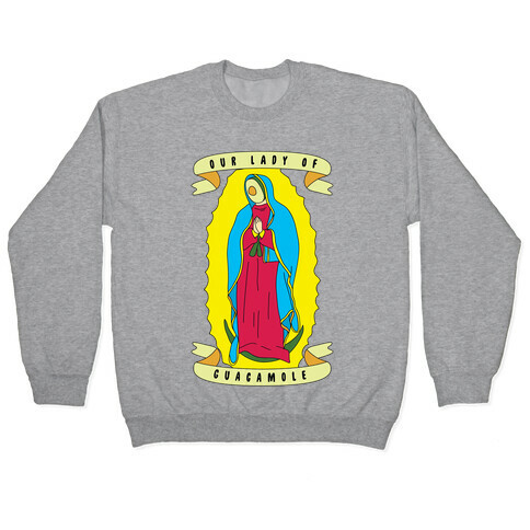 Our Lady Of Guacamole Pullover