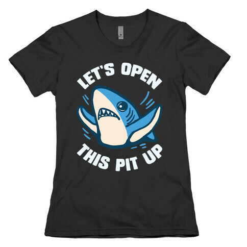 Let's Open This Pit Up Womens T-Shirt
