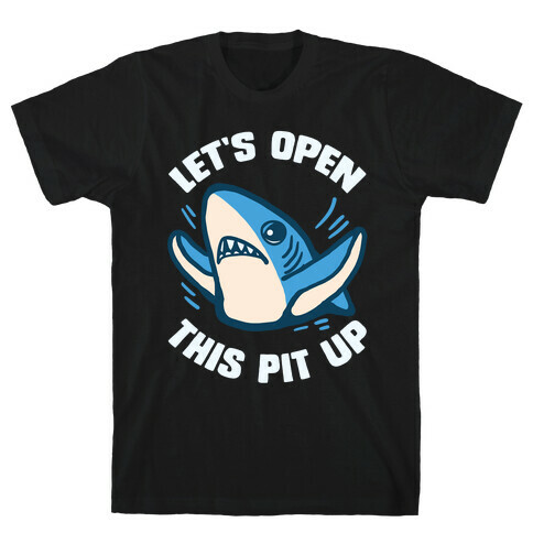 Let's Open This Pit Up T-Shirt