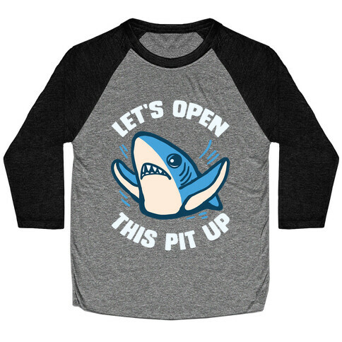 Let's Open This Pit Up Baseball Tee