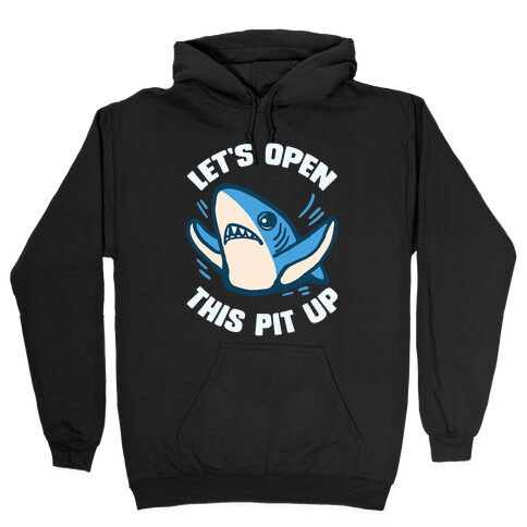 Let's Open This Pit Up Hooded Sweatshirt