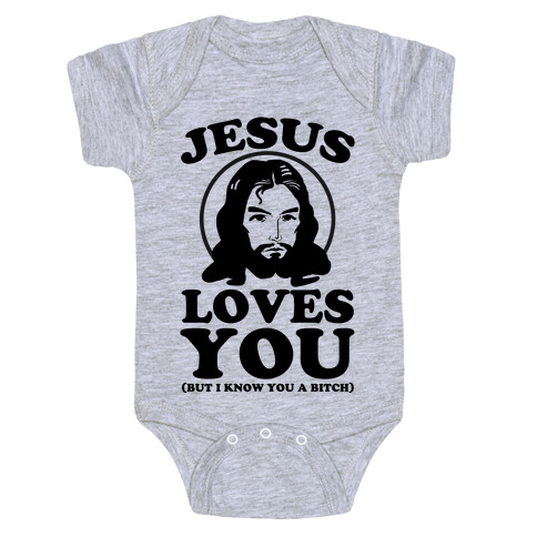 Jesus Loves You But I Know You A Bitch Baby One-Piece