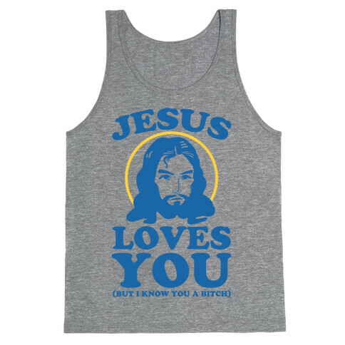 Jesus Loves You But I Know You A Bitch Tank Top