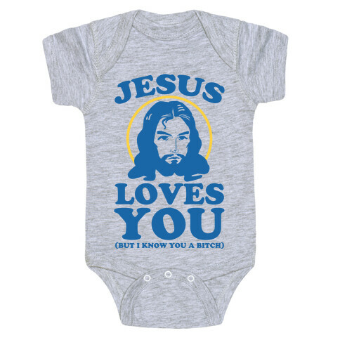 Jesus Loves You But I Know You A Bitch Baby One-Piece