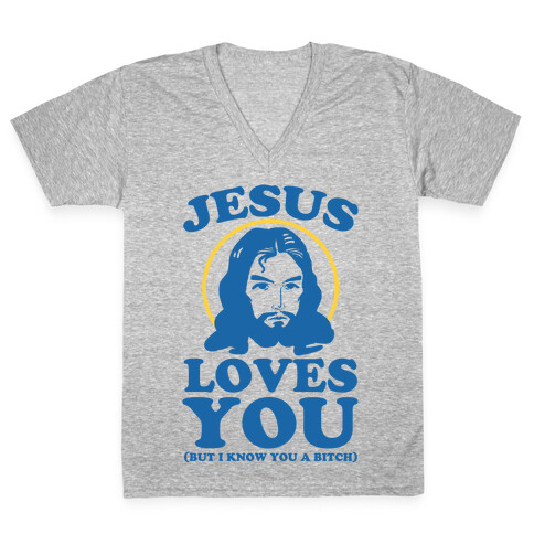 Jesus Loves You But I Know You A Bitch V-Neck Tee Shirt