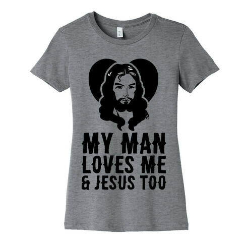 My Man Loves Me & Jesus Too Womens T-Shirt