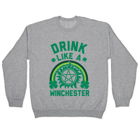 Drink Like A Winchester (St. Patrick's Day) Pullover