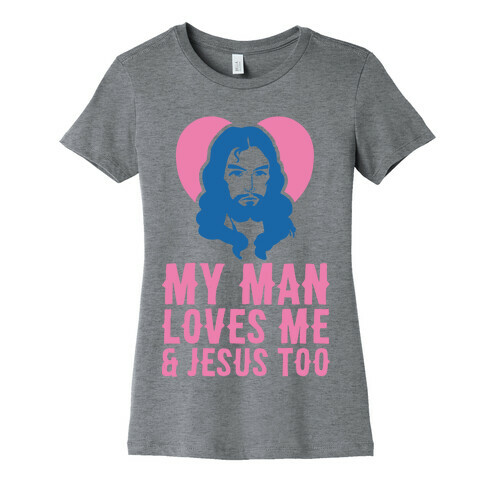 My Man Loves Me & Jesus Too Womens T-Shirt