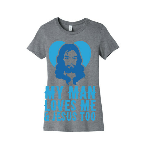 My Man Loves Me & Jesus Too Womens T-Shirt