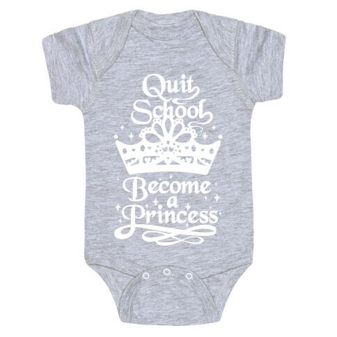 Quit School, Become A Princess Baby One-Piece