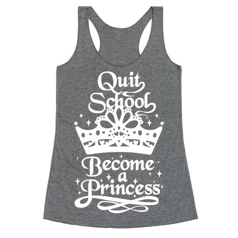 Quit School, Become A Princess Racerback Tank Top