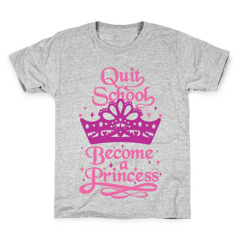 Quit School, Become A Princess Kids T-Shirt
