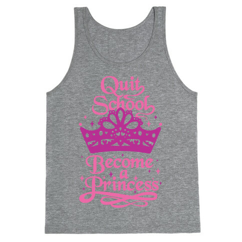 Quit School, Become A Princess Tank Top