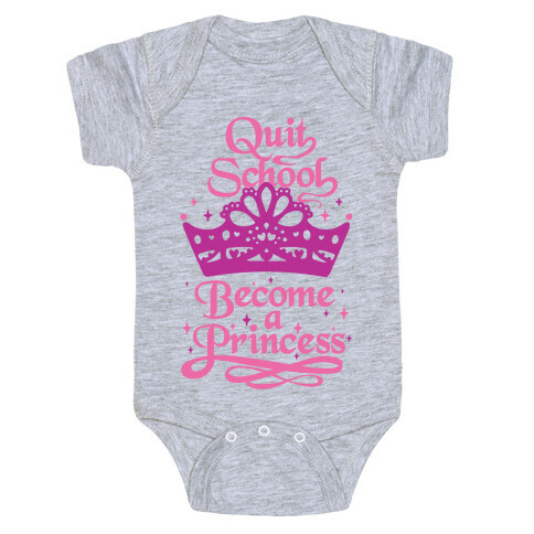 Quit School, Become A Princess Baby One-Piece